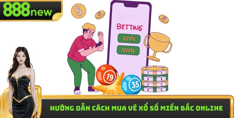 Hướng dẫn cách mua vé Xổ Số Miền Bắc online