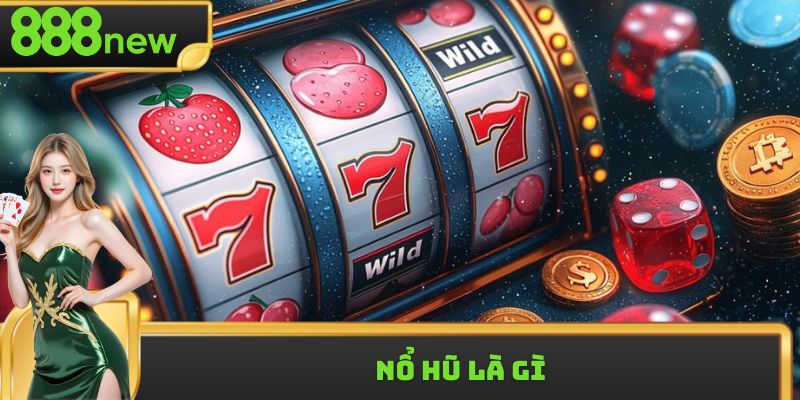 Nổ Hũ Là Gì - Trò Chơi Độc Đáo Được Ưa Chuộng Top 1